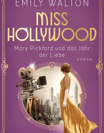 „Miss Hollywood – Mary Pickford und das Jahr der Liebe“ von Emily Walton