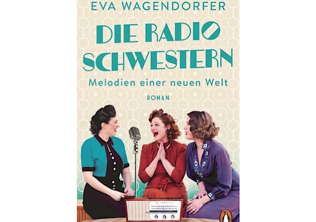 „Die Radioschwestern: Melodien einer neuen Welt“ von Eva Wagendorfer