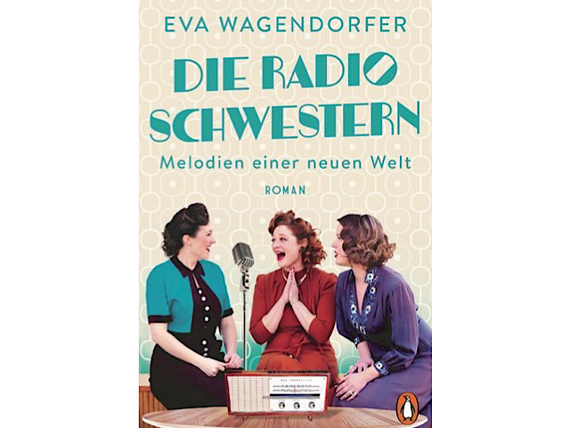„Die Radioschwestern: Melodien einer neuen Welt“ von Eva Wagendorfer
