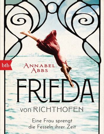 „Frieda von Richthofen: Eine Frau sprengt die Fesseln ihrer Zeit“ von Annabell Abbs
